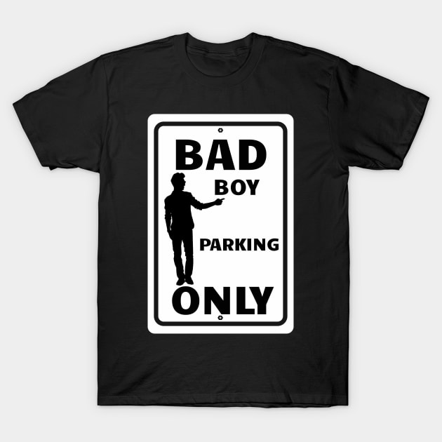 Bad Boy Parking Only T-Shirt by Turnersartandcrafts